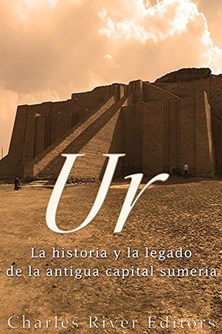 Portada de Ur: La Historia y el Legado de la Antigua Capital Sumeria, de Charles River Editors