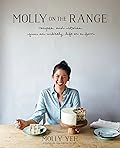 Molly on the Range: Recipes and Stories from An Unlikely Life on a Farm: A Cookbook