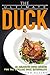 The Ultimate Duck Cookbook: 25 Delicious Duck Recipes for The Average Duck Enthusiast!