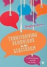 Transforming Behaviour in the Classroom: A solution-focused guide for new teachers