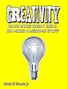 Creativity: Have More great ideas Do More Awesome Stuff