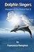 Dolphin Singers: Voyages of...