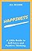 Happiness: A Little Guide t...