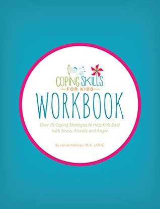 Coping Skills for Kids Workbook: Over 75 Coping Strategies to Help Kids Deal with Stress, Anxiety and Anger (Kindle Edition)