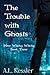 The Trouble With Ghosts (Here Witchy Witchy, #3)