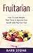 Fruitarian: How To Lose Weight, Feel Great & Improve Your Health With The Fruit Diet