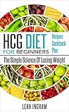 HCG Diet: HCG Diet For Beginners – The Simple Science Of Losing Weight – HCG Diet Recipes – HCG Diet Cookbook – HCG Diet Plan HCG Diet: HCG Diet For Beginners – The Simple Science Of Losing Weight – HCG Diet Recipes – HCG Diet Cookbook – HCG Diet Plan