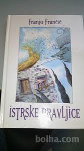 Istrske pravljice:  priredbe po starih zapisih in pripovedovanjih