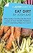 A Joosr Guide to... Eat Dirt by Josh Axe: Why Leaky Gut May Be the Root Cause of Your Health Problems and 5 Surprising Steps to Cure It