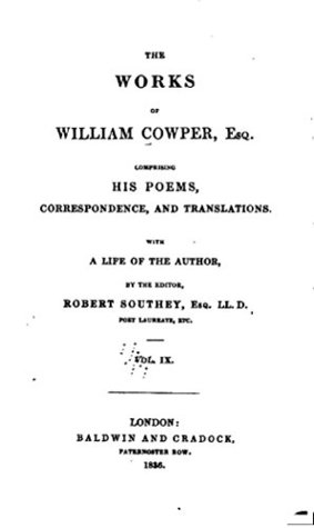The Works of William Cowper, Esq., Comprising His Poems, Correspondence and Translations