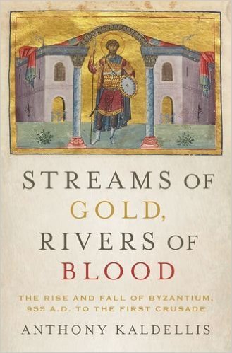 Streams of Gold, Rivers of Blood: The Rise and Fall of Byzantium, 955 AD to the First Crusade