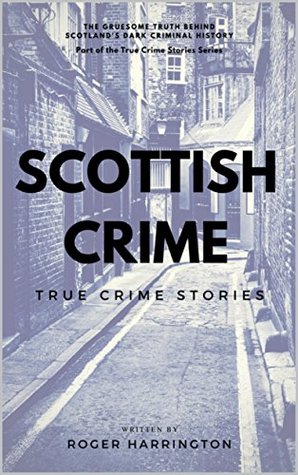 Scottish Crime: True Crime Stories (Kindle Edition)