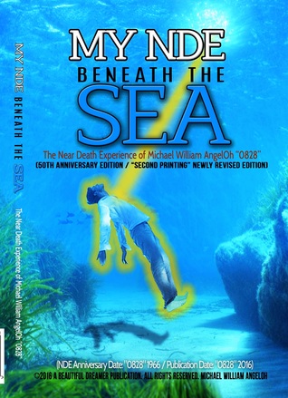 My NDE beneath the SEA: The Near Death Afterlife Experience of Michael William AngelOh "0828" (2nd Printing/New Edition)