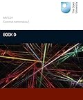 MST124 - Essential Mathematics 1: Book D