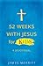 52 Weeks with Jesus for Kids: A Devotional