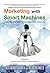 Marketing with Smart Machines by Alexander Borek