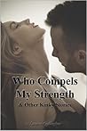 Who Compels My Strength & Other Kinky Stories