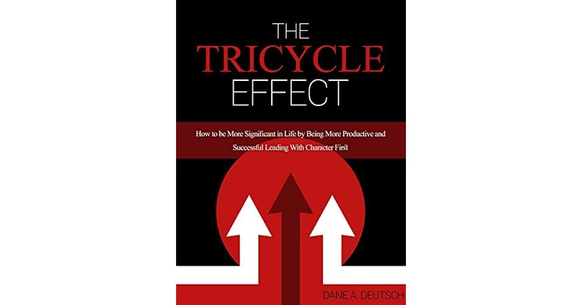 The Tricycle Effect How To Be More Significant in Life by Being More Productive and Successful