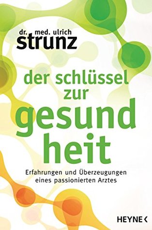 Der Schlüssel zur Gesundheit: Erfahrungen und Überzeugungen eines passionierten Arztes (German Edition)