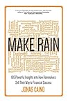 Make Rain: 180 Powerful Insights into How Rainmakers Sell Their Way to Financial Success