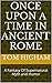 Once Upon A Time In Ancient Rome by Tom Higham
