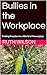 Bullies in the Workplace: F...