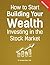How to Start Building Your Wealth Investing in the Stock Market, Workbook Edition