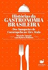 Histórias da gastronomia brasileira: Dos banquetes de Cururupeba ao Alex Atala (Portuguese Edition) Histórias da gastronomia brasileira: Dos banquetes de Cururupeba ao Alex Atala (Portuguese Edition)