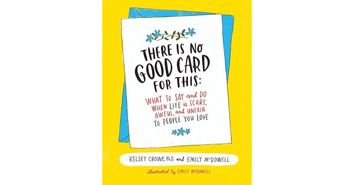There Is No Good Card for This: What To Say and Do When 