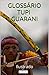 Glossário Tupi-Guarani Ilustrado: Incluindo nomes indígenas de pessoas e cidades (Coleção História Viva) (Portuguese Edition)