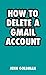 How to Delete a Gmail Account (Easy Online Help Guides Book 4)