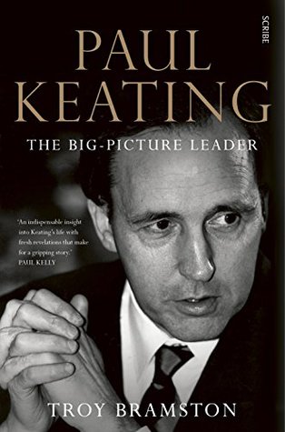 Paul Keating: The Big-Picture Leader (Kindle Edition)
