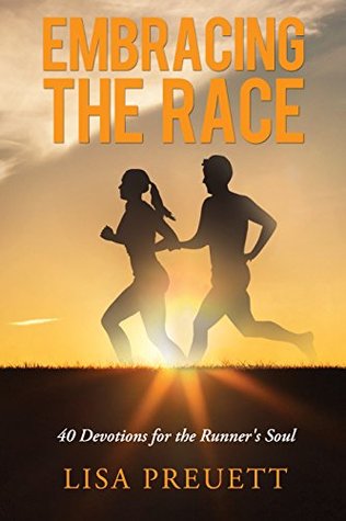 Embracing The Race: 40 Devotions for the Runner's Soul (Kindle Edition)