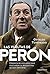 Las vueltas de Perón: Crónica de los años que gestaron la Argentina de hoy (1971-1976) (Spanish Edition)
