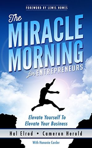 The Miracle Morning for Entrepreneurs: Elevate Yourself to Elevate Your business (Kindle Edition)