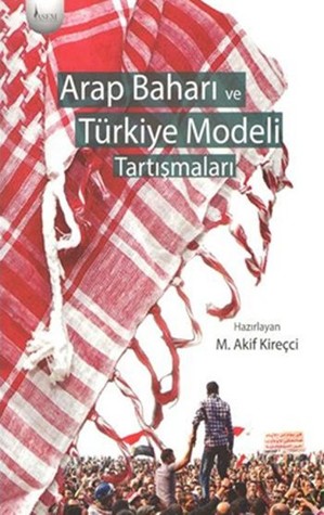 Arap Baharı ve Türkiye Modeli Tartışmaları