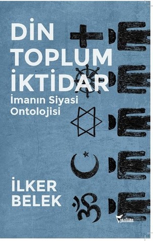Din, Toplum, İktidar: İmanın Siyasi Ontolojisi