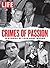 LIFE Crimes of Passion: 15 Stories of Love Gone Wrong