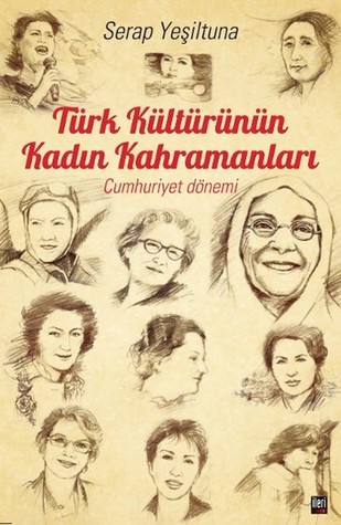 Türk Kültürünün Kadın Kahramanları - Cumhuriyet Dönemi