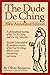 The Dude De Ching: A Dudeist Interpretation of the Tao Te Ching