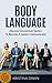 Body Language: Discover Uncommon Body Language Secrets To Become A Genius Communicator And Learn How To Use Body Language To Read People's Mind: Communication Skills, Mate Seeking, Relationships