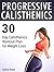Progressive Calisthenics: 30 Day Calisthenics Workout Plan for Weight Loss (calisthenics, explosive calisthenics, progressive calisthenics)