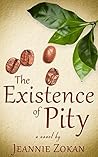 The Existence of Pity by Jeannie Zokan