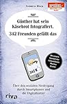 Günther hat sein Käsebrot fotografiert. 342 Freunden gefällt das.: Über den sozialen Niedergang durch Smartphones und die Digitalkultur (German Edition) Günther hat sein Käsebrot fotografiert. 342 Freunden gefällt das.: Über den sozialen Niedergang durch Smartphones und die Digitalkultur (German Edition)