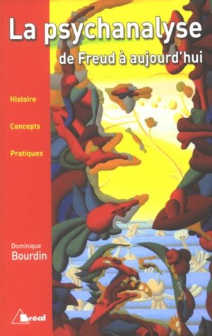 La Psychanalyse: De Freud À Aujourd'hui:  Histoire, Concepts, Pratiques (Paperback)