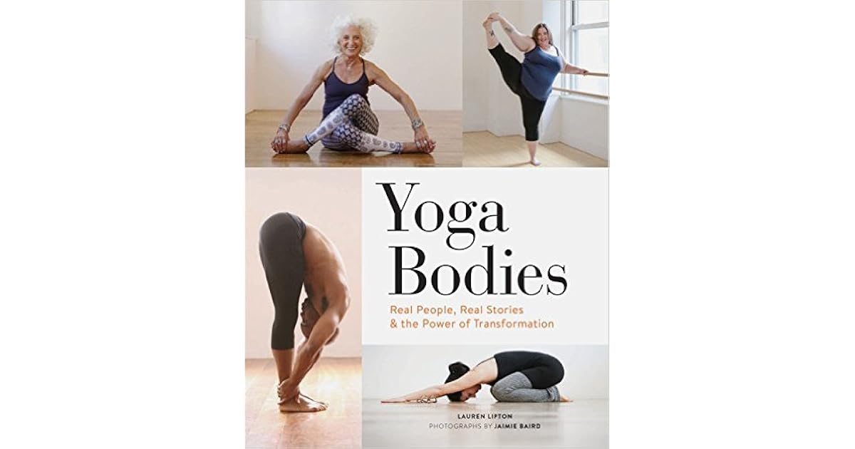 Yoga Bodies Real People, Real Stories, and the Power of Transformation