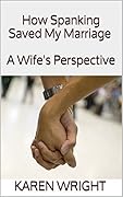 How Spanking Saved My Marriage A Wife's Perspective