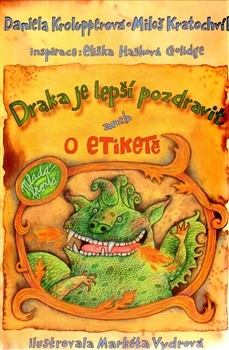 Draka je lepší pozdravit aneb o etiketě Základy slušného chování pro malé děti v krátkých pohádkách a verších