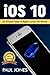 iOS 10: An Ultimate Guide T...