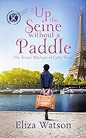 Up the Seine Without a Paddle (The Travel Mishaps of Caity Shaw, #2)